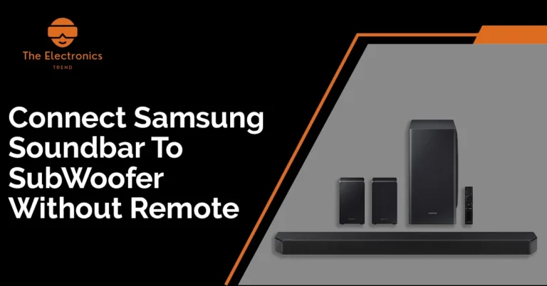 How To Connect Samsung Soundbar To Subwoofer Without Remote?
