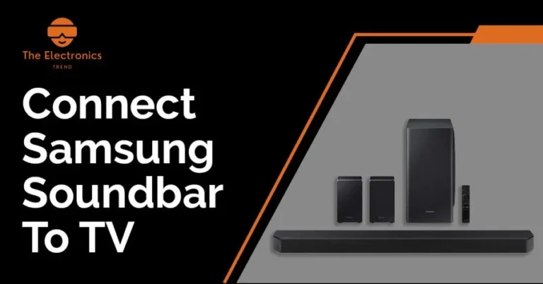 How To Connect Samsung Soundbar To Tv: A Complete Guide