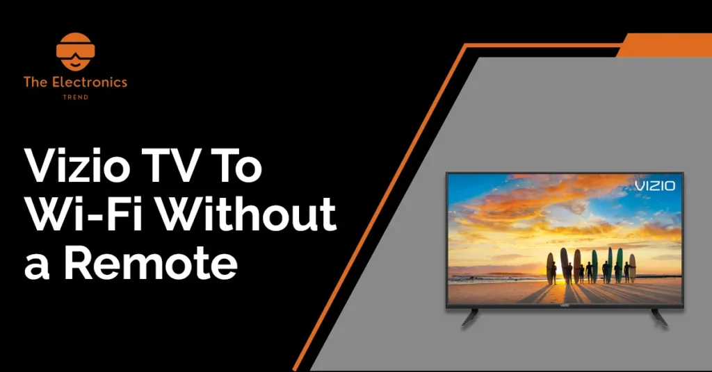 How To Connect Vizio Tv To Wi-Fi Without A Remote